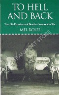 Book cover of To Hell and Back - True Life Experiences of Bomber Command at War by ROLFE, Mel 